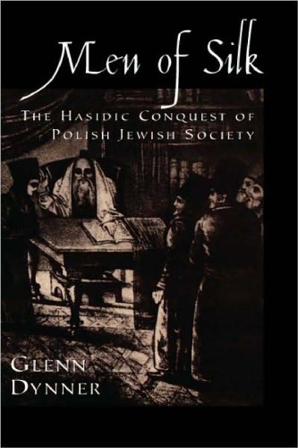 Men of Silk The Hasidic Conquest of Polish Jewish Society