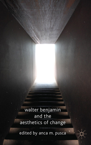 Walter Benjamin and the Aesthetics of Change