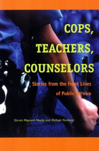 Cops, Teachers, Counselors: Stories from the Front Lines of Public Service