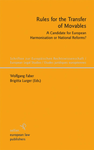 Rules for the Transfer of Movables: A Candidate for European Harmonisation or National Reforms? (Schriften Zur Europaischen Rechstswissenschaft European Legal Studies Etudes Juridques Europeennes)