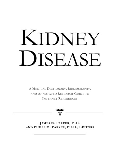 Kidney Disease - A Medical Dictionary, Bibliography, and Annotated Research Guide to Internet References