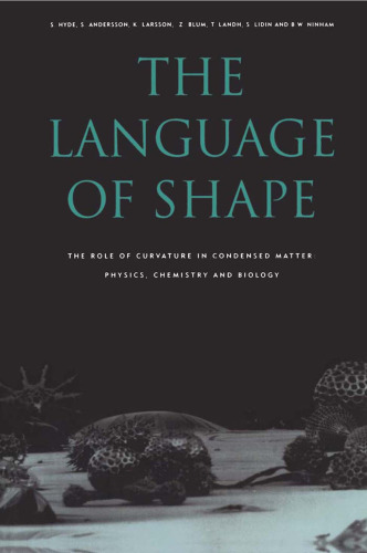 The Language of Shape - The Role of Curvature in Condensed Matter, Physics, Chemistry and Biology