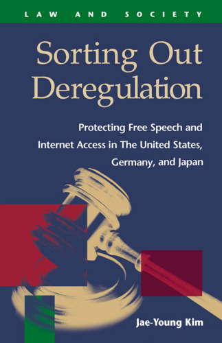 Sorting Out Deregulation: Protecting Free Speech and Internet Access in the United States, Germany, and Japan (Law and Society (New York, N.Y.).)