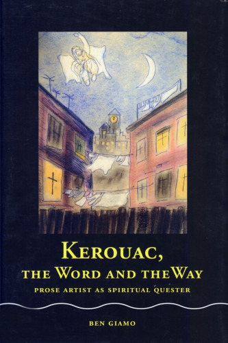 Kerouac, the Word and the Way: Prose Artist as Spiritual Quester