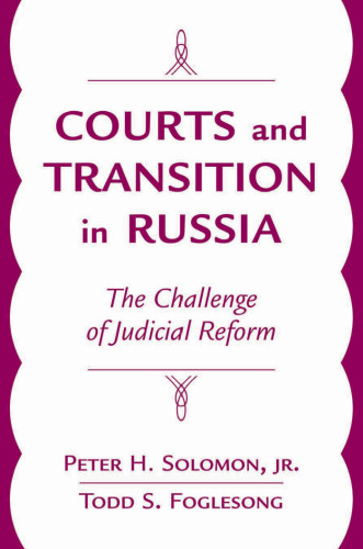 Courts And Transition In Russia: The Challenge Of Judicial Reform