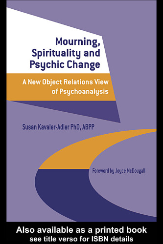 Mourning, Spirituality and Psychic Change: A New Object Relations View of Psychoanalysis