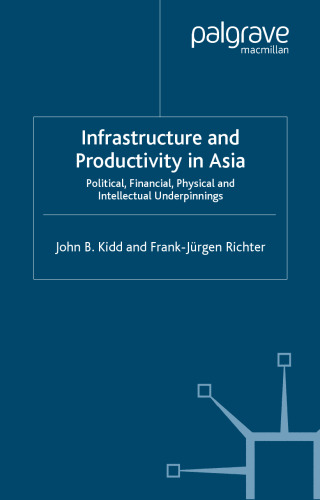 Infrastructure and Productivity in Asia: Political, Financial, Physical and Intellectual Underpinnings