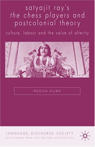 Satyajit Ray's The Chess Players and Postcolonial Theory: Culture, Labour and the Value of Alterity (Language, Discourse, Society)