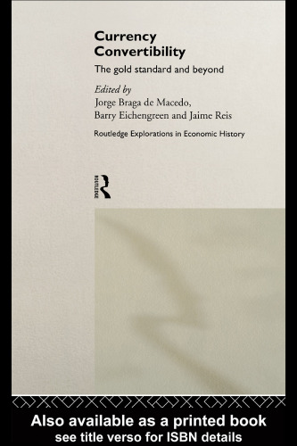 Currency Convertibility in the Twentieth Century: The Gold Standard and Beyond (Routledge Explorations in Economic History, 3)