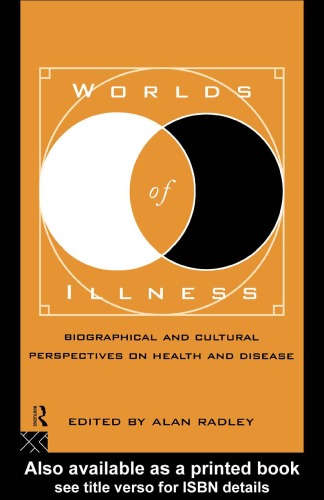 Worlds of Illness: Biographical and Cultural Perspectives on Health and Disease