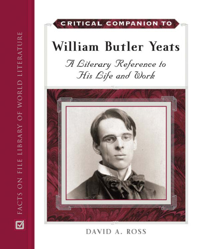 Critical Companion to William Butler Yeats: A Literary Reference to His Life and Work