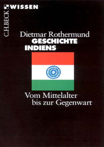 Geschichte Indiens. Vom Mittelalter bis zur Gegenwart (Beck Wissen)