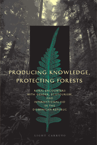 Producing Knowledge, Protecting Forests: Rural Encounters with Gender, Ecotourism, and International Aid in the Dominican Republic