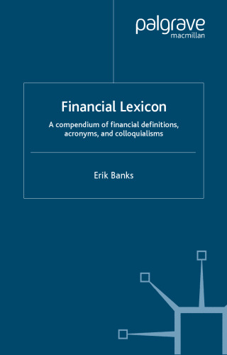 Financial Lexicon: A Compendium of Financial Definitions, Terminology, Jargon and Slang (Finance and Capital Markets)