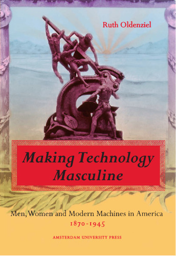 Making Technology Masculine: Men, Women, and Modern Machines in America, 1870-1945