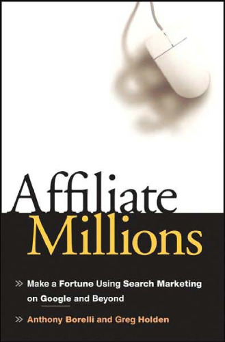 Affiliate Millions: Make a Fortune using Search Marketing on Google and Beyond