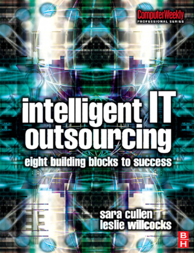 Intelligent IT Outsourcing: Eight Building Blocks to Success (Computer Weekly Professional)