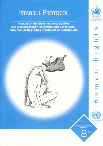 Istanbul Protocol: Manual on the Effective Investigation and Documentation of Torture and Other Cruel, Inhuman, or Degrading Treatment or (Professional Training Series,)