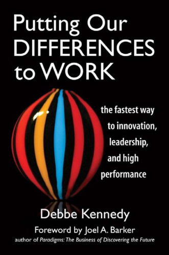 Putting Our Differences to Work: The Fastest Way to Innovation, Leadership, and High Performance (Bk Business)