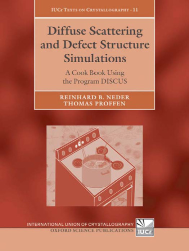 Diffuse Scattering and Defect Structure Simulations: A Cook Book Using the Program DISCUS (International Union of Crystallography Monographs on Crystallography)