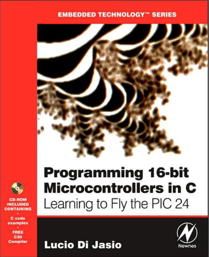 Programming 16-Bit PIC Microcontrollers in C: Learning to Fly the PIC 24