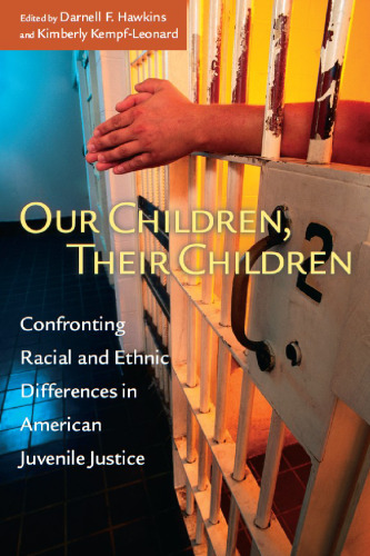 Our Children, Their Children: Confronting Racial and Ethnic Differences in American Juvenile Justice (The John D. and Catherine T. MacArthur Foundation Series on Mental Health and De)