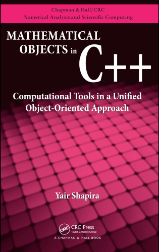 Mathematical Objects in C++: Computational Tools in A Unified Object-Oriented Approach (Chapman & Hall  Crc Numerical Analysis and Scientific Computing)