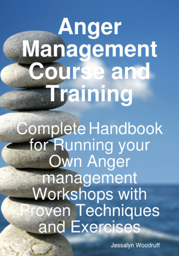 Anger Management Course and Training - Complete Handbook for Running your Own Anger Management Workshops with Proven Techniques and Exercises