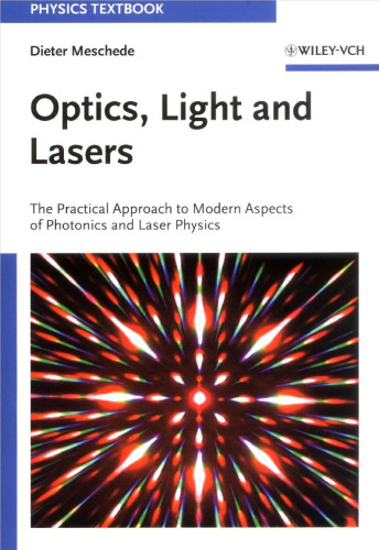 Optics, Light and Lasers: The Practical Approach to Modern Aspects of Photonics and Laser Physics, First Edition (Physics Textbook)