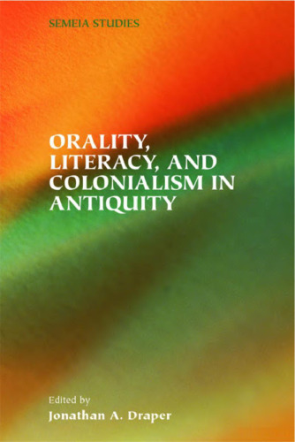 Orality, Literacy, and Colonialism in Antiquity (Society of Biblical Literature Semeia Studies)