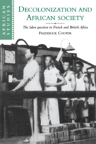 Decolonization and African Society: The Labor Question in French and British Africa (African Studies)