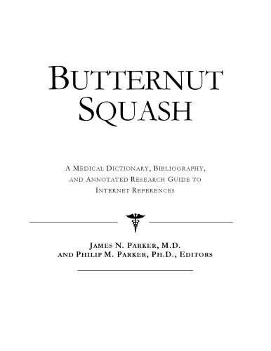 Butternut Squash: A Medical Dictionary, Bibliography, And Annotated Research Guide To Internet References