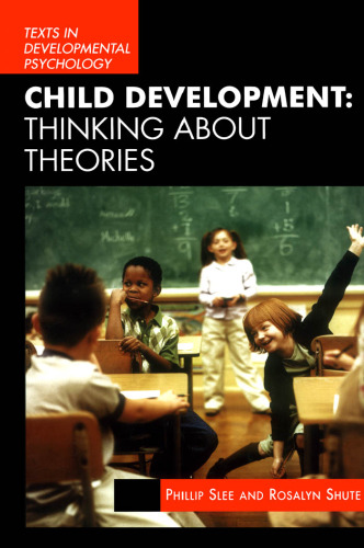 Child Development: Thinking about Theories (Texts in Development Psychology Series)