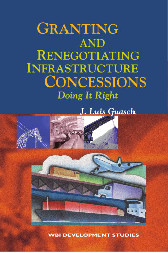 Granting and Renegotiating Infrastructure Concessions: Doing it Right (Wbi Development Studies)