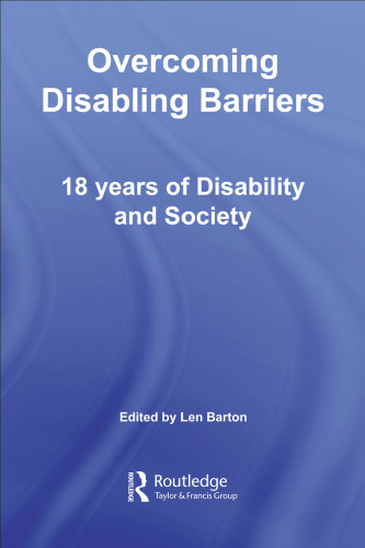 Overcoming Disabling Barriers: 18 Years Of Disability And Society (Education Heritage Series)