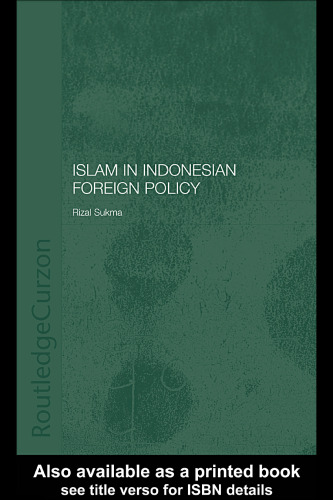 Islam in Indonesian Foreign Policy: Domestic Weakness and Dilemma of Dual Identity (Routledgecurzon Politics in Asia Series)