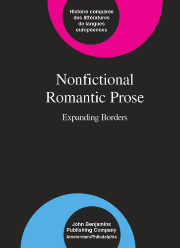 Nonfictional Romantic Prose: Expanding Borders (Comparative History of Literature in European Languages)