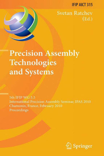 Precision Assembly Technologies and Systems: 5th IFIP WG 5.5 International Precision Assembly Seminar, IPAS 2010, Chamonix, France, February 14-17, 2010, ... in Information and Communication Technology)