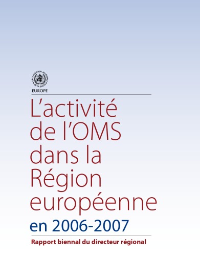 L’activité de l’OMS dans la Région européenne en 2006-2007 : rapport biennal du directeur régional