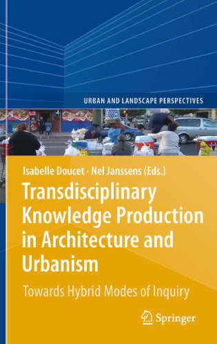 Transdisciplinary Knowledge Production in Architecture and Urbanism: Towards Hybrid Modes of Inquiry