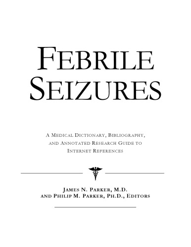 Febrile Seizures - A Medical Dictionary, Bibliography, and Annotated Research Guide to Internet References