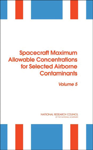 Spacecraft Maximum Allowable Concentrations for Selected Airborne Contaminants: Volume 5