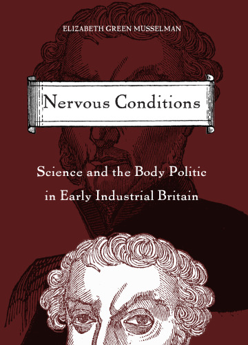 Nervous Conditions: Science And the Body Politic in Early Industrial Britain