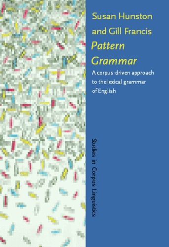 Pattern Grammar: A Corpus-Driven Approach to the Lexical Grammar of English (Studies in Corpus Linguistics, Vol. 4)