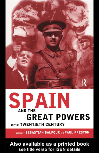 Spain and the Great Powers in the Twentieth Century (Routledge Canada Blanch Studies in Contemporary Spain)