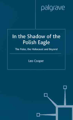 In the Shadow of the Polish Eagle: The Poles, the Holocaust and Beyond