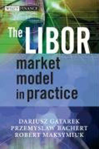 The LIBOR Market Model in Practice (The Wiley Finance Series)