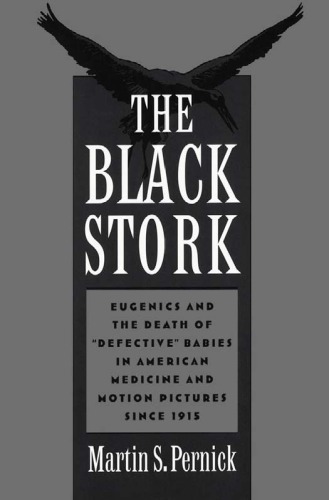 The Black Stork: Eugenics and the Death of  Defective  Babies in American Medicine and Motion Pictures since 1915