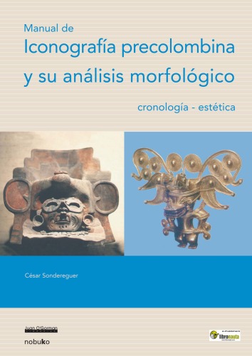 Manual De Iconografia Precolombina  Manual of Pre-columbian Iconography: Y Su Analisis Morfologico, Cronologia, Estetica (Spanish Edition)