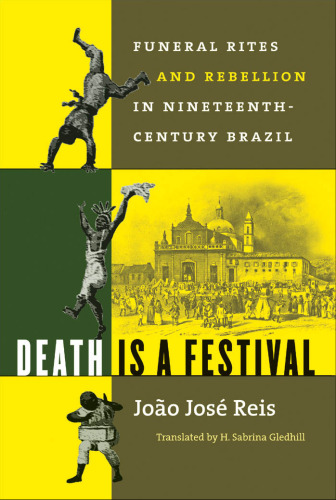 Death Is a Festival: Funeral Rites and Rebellion in Nineteenth-Century Brazil